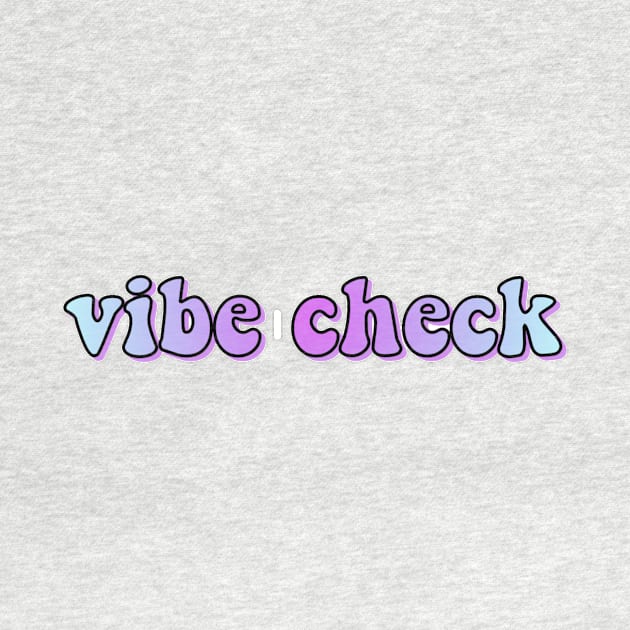 Vibe Check by lolsammy910